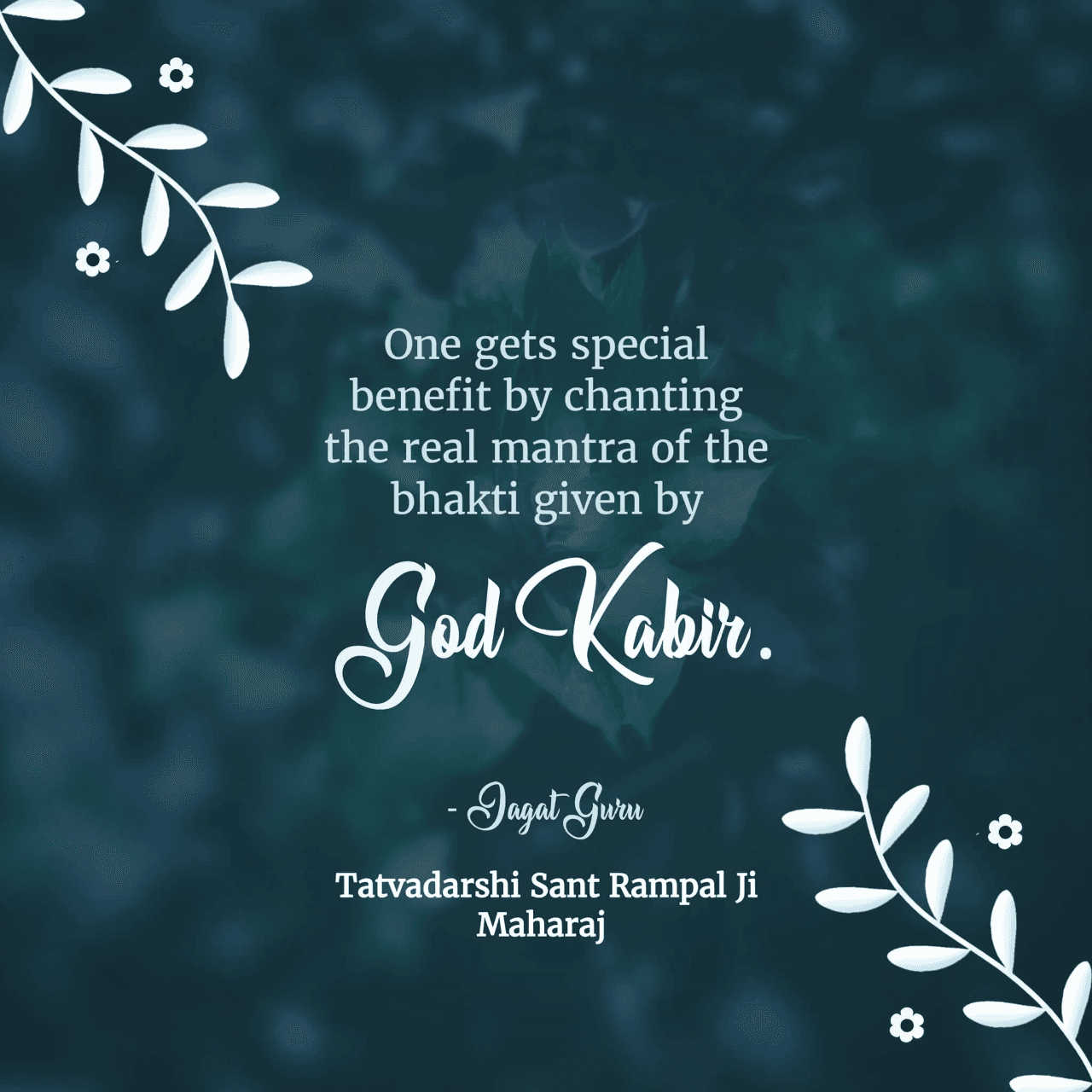 One gets special benefit by chanting the real mantra of the bhakti given by God Kabir.